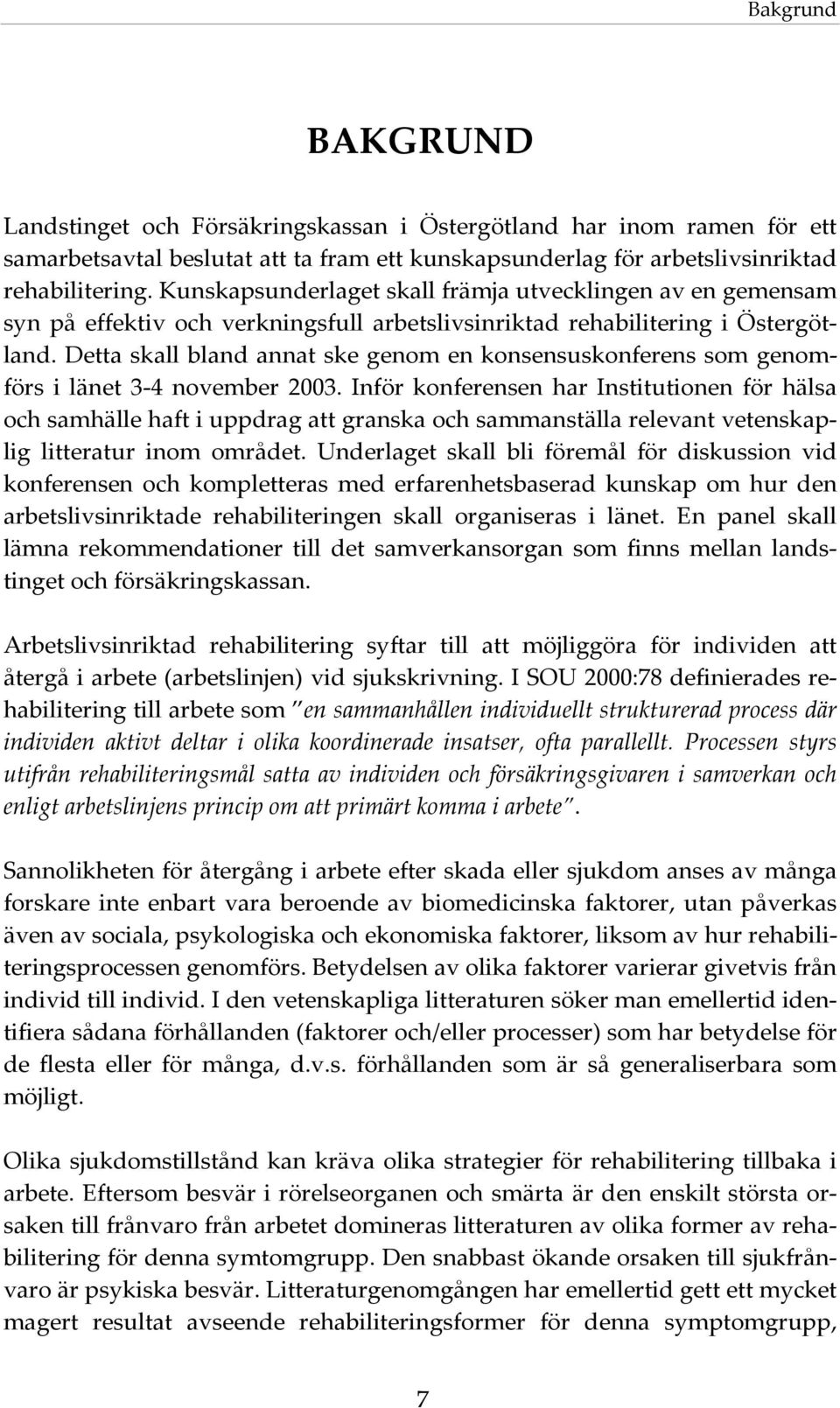 Detta skall bland annat ske genom en konsensuskonferens som genomförs i länet 3-4 november 2003.