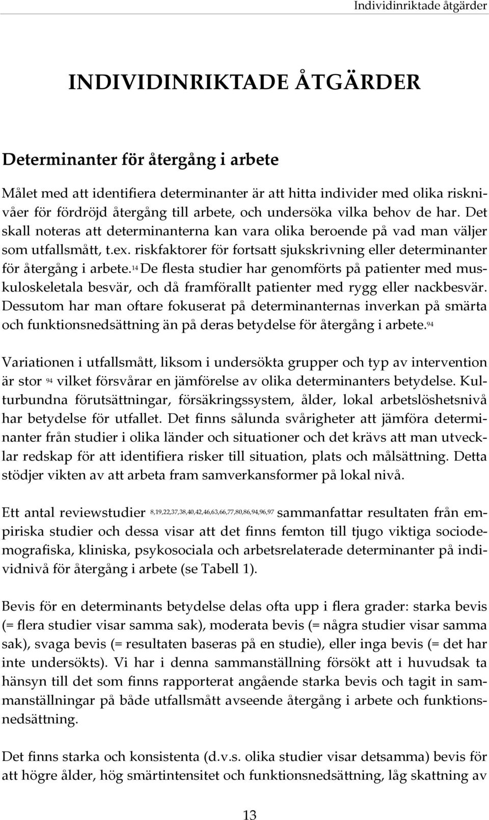 riskfaktorer för fortsatt sjukskrivning eller determinanter för återgång i arbete.