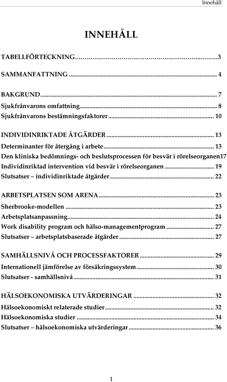 .. 19 Slutsatser individinriktade åtgärder... 22 ARBETSPLATSEN SOM ARENA... 23 Sherbrooke-modellen... 23 Arbetsplatsanpassning... 24 Work disability program och hälso-managementprogram.