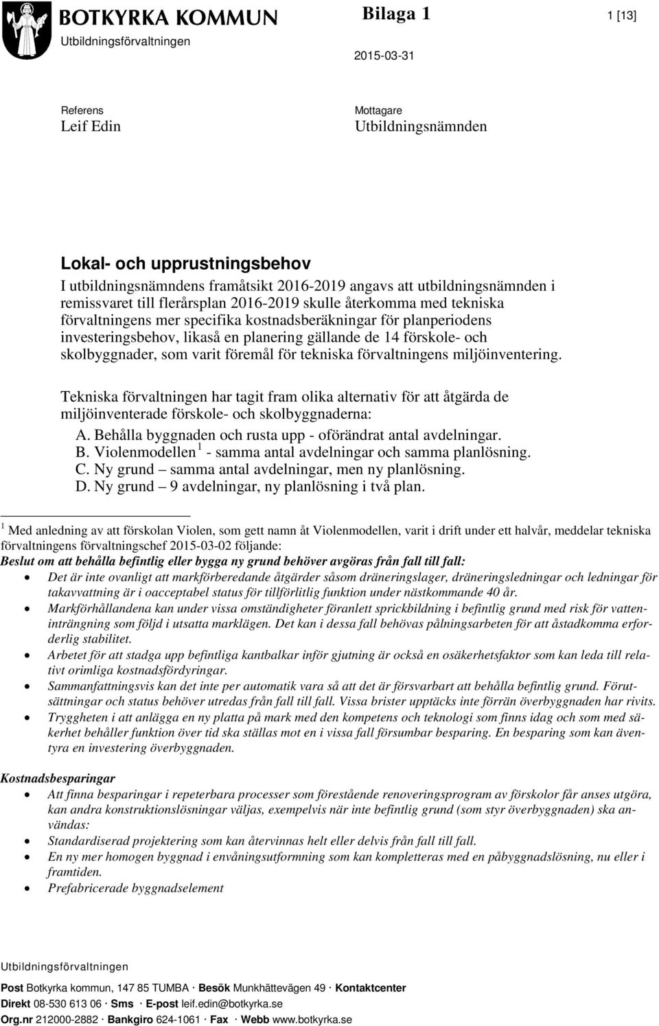 gällande de 14 förskole- och skolbyggnader, som varit föremål för tekniska förvaltningens miljöinventering.