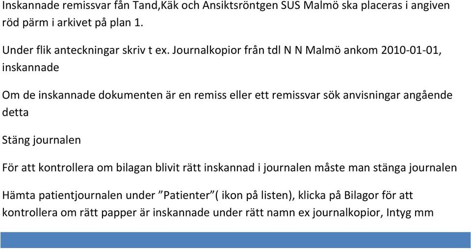 Journalkopior från tdl N N Malmö ankom 2010 01 01, inskannade Om de inskannade dokumenten är en remiss eller ett remissvar sök anvisningar