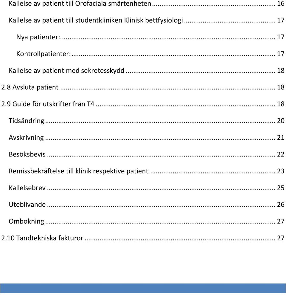 .. 18 2.9 Guide för utskrifter från T4... 18 Tidsändring... 20 Avskrivning... 21 Besöksbevis.