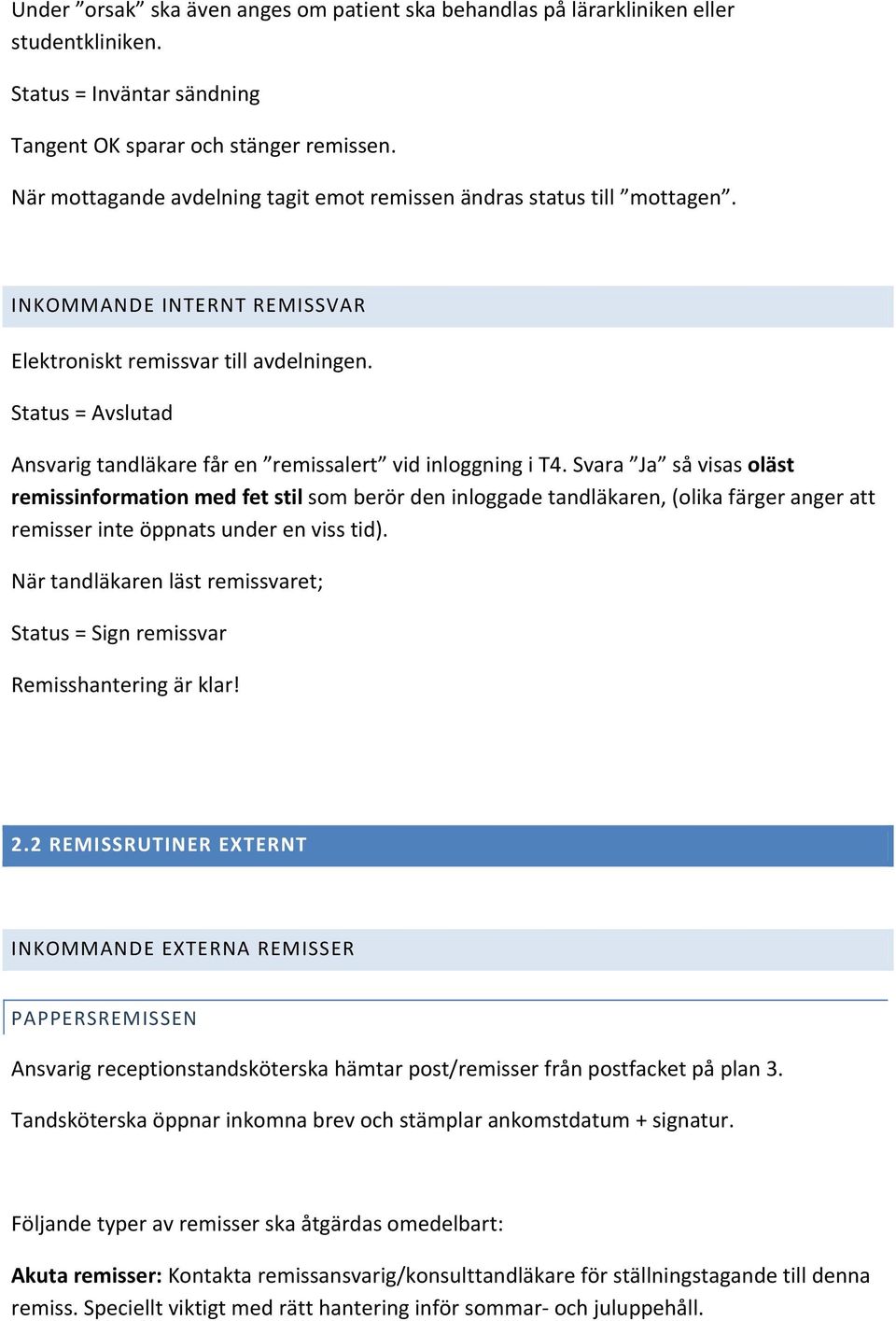 Status = Avslutad Ansvarig tandläkare får en remissalert vid inloggning i T4.