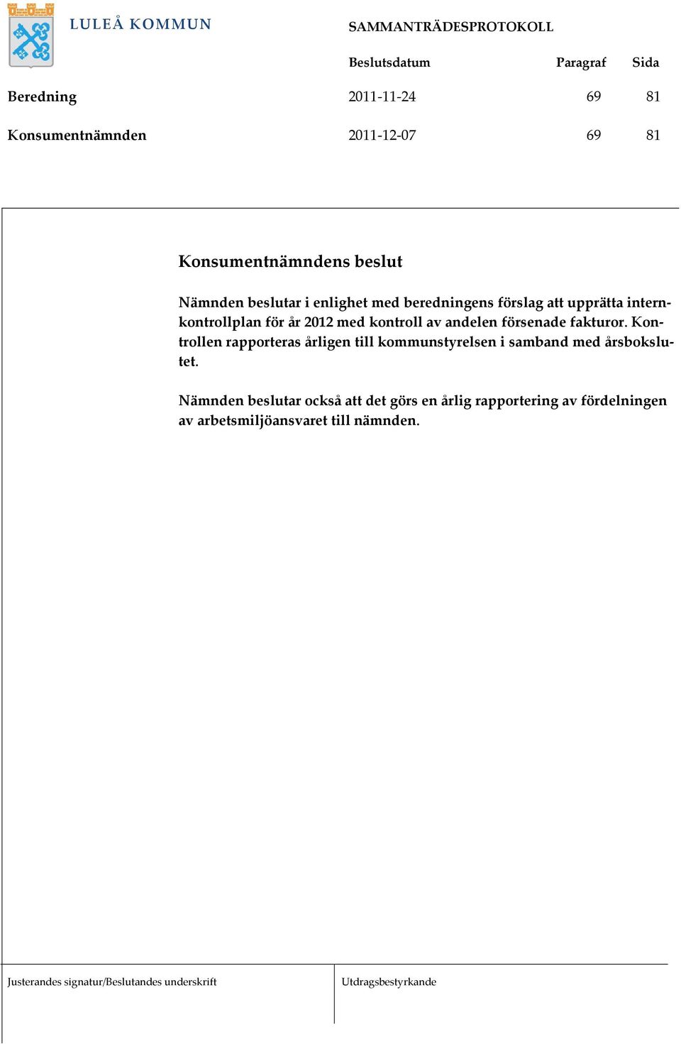 försenade fakturor.