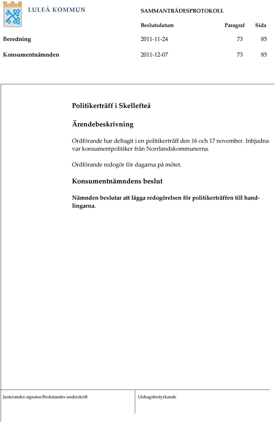 Inbjudna var konsumentpolitiker från Norrlandskommunerna.