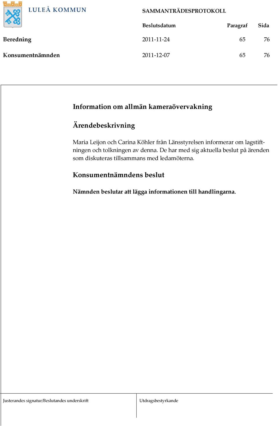lagstiftningen och tolkningen av denna.