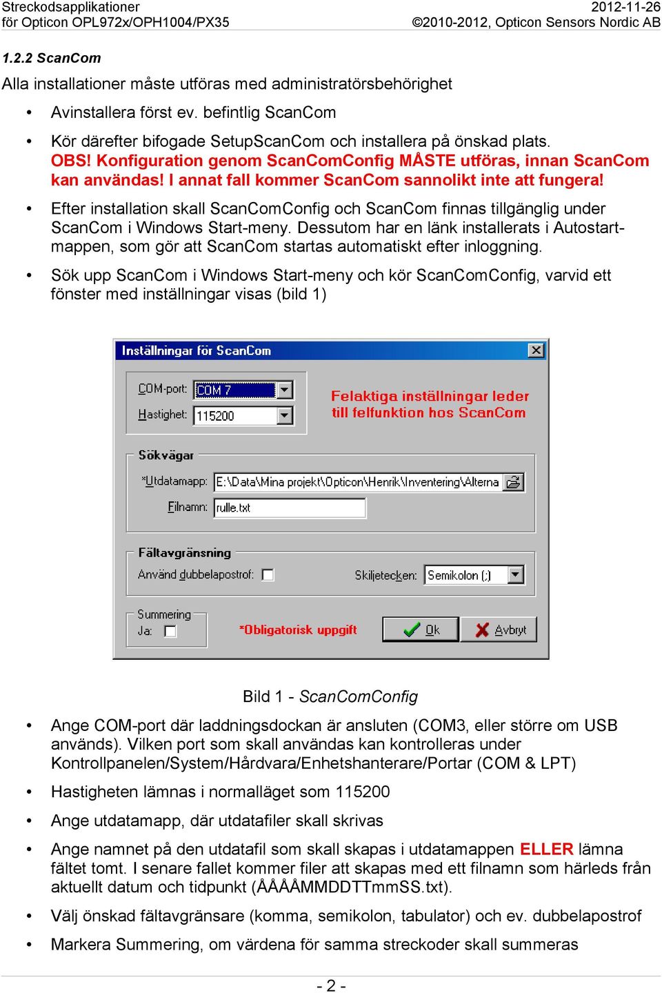Efter installation skall ScanComConfig och ScanCom finnas tillgänglig under ScanCom i Windows Start-meny.