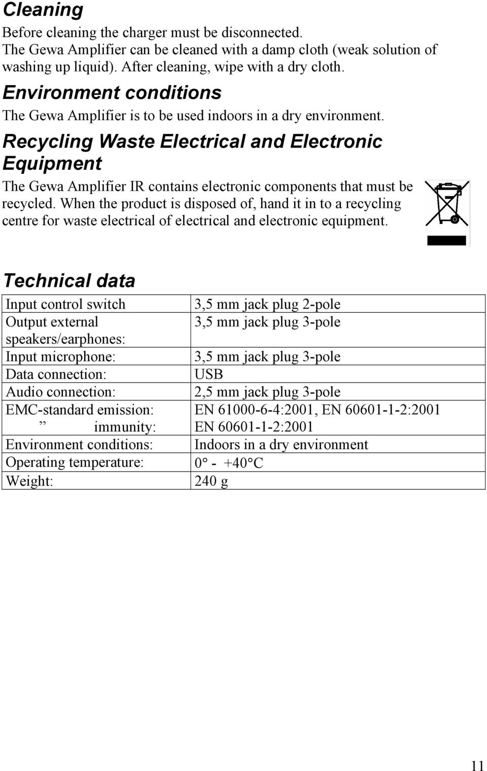 Recycling Waste Electrical and Electronic Equipment The Gewa Amplifier IR contains electronic components that must be recycled.