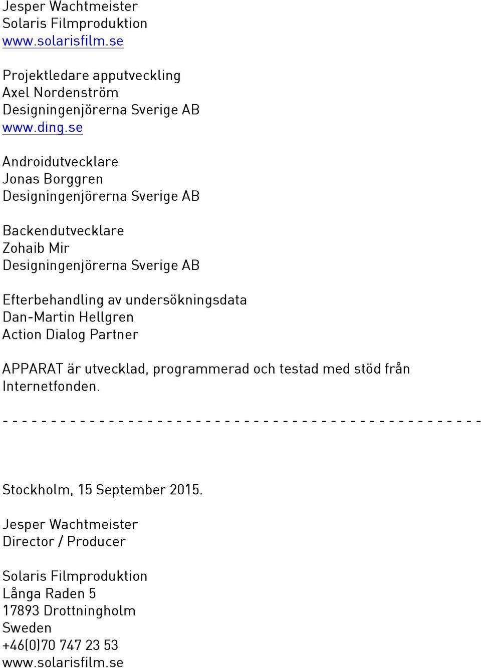 är utvecklad, programmerad och testad med stöd från Internetfonden.
