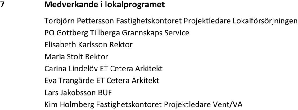 Elisabeth Karlsson Rektor Maria Stolt Rektor Carina Lindelöv ET Cetera Arkitekt