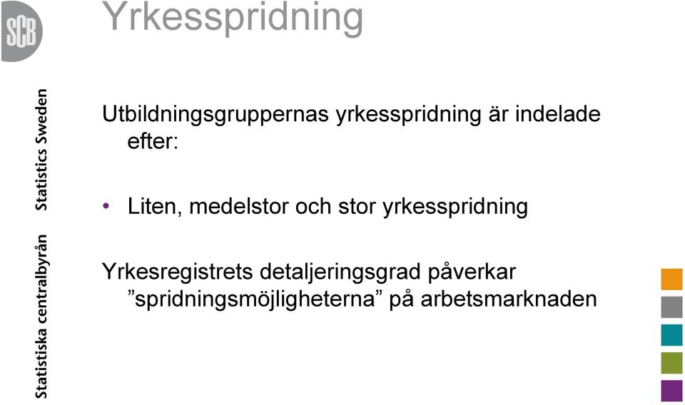 medelstor och stor yrkesspridning