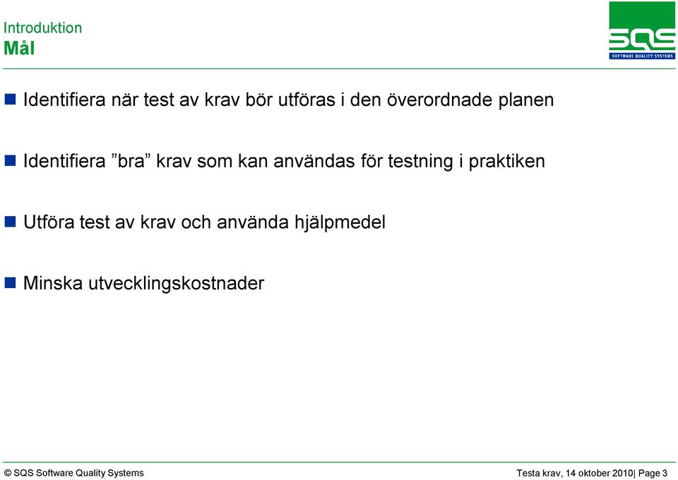 i praktiken Utföra test av krav och använda hjälpmedel Minska