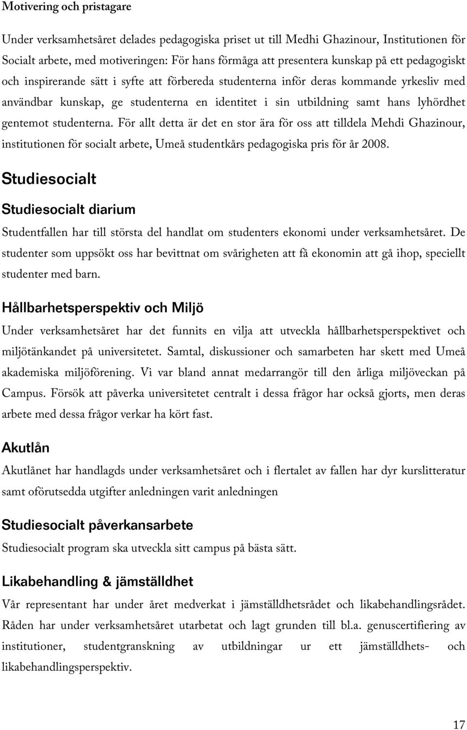 studenterna. För allt detta är det en stor ära för oss att tilldela Mehdi Ghazinour, institutionen för socialt arbete, Umeå studentkårs pedagogiska pris för år 2008.