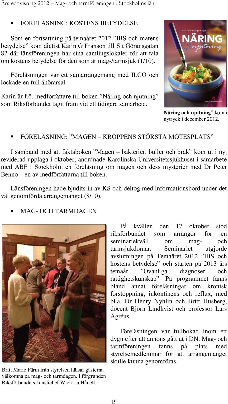 Föreläsningen var ett samarrangemang med ILCO och lockade en full åhörarsal. Karin är f.ö. medförfattare till boken Näring och njutning som Riksförbundet tagit fram vid ett tidigare samarbete.