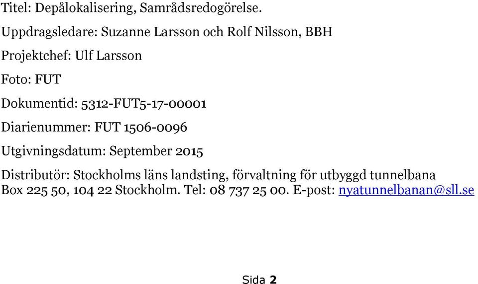 Dokumentid: 5312-FUT5-17-00001 Diarienummer: FUT 1506-0096 Utgivningsdatum: September 2015