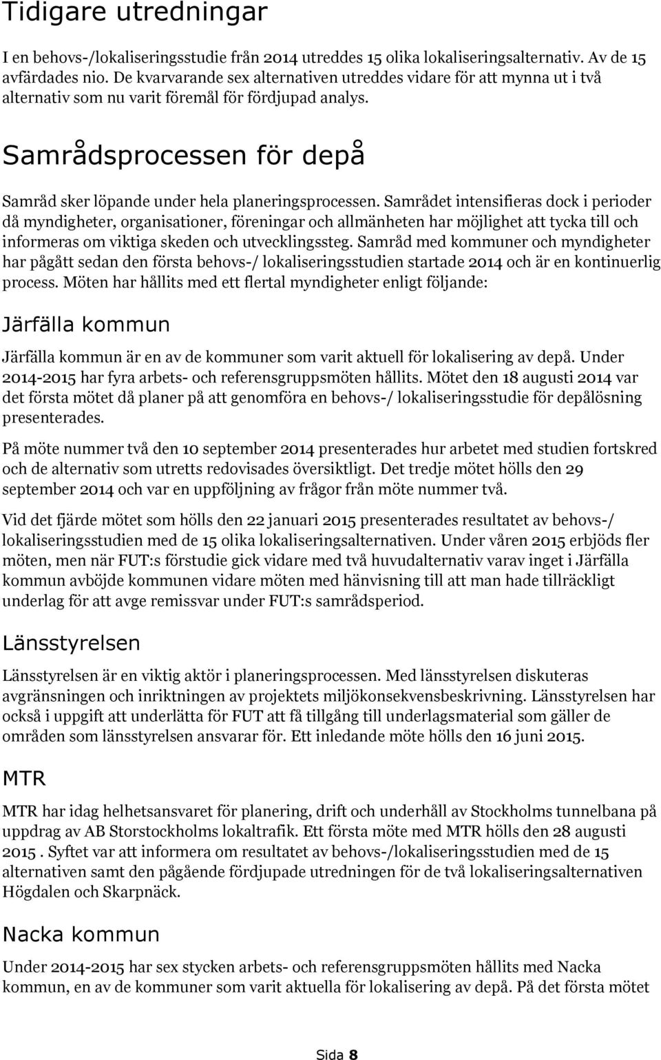 Samrådsprocessen för depå Samråd sker löpande under hela planeringsprocessen.
