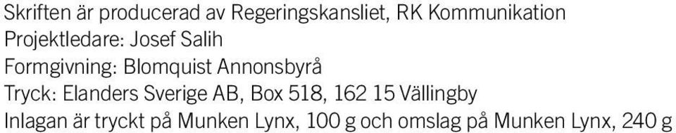 Tryck: Elanders Sverige AB, Box 518, 162 15 Vällingby Inlagan