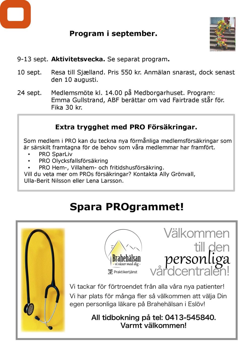 14.00 Samåkning på Medborgarhuset. från Föreningstorget Program: kl. 24 sept. Medlemsmöte kl. 14.00 på Medborgarhuset. Program: Emma 9.00. Gullstrand, Medta fika.