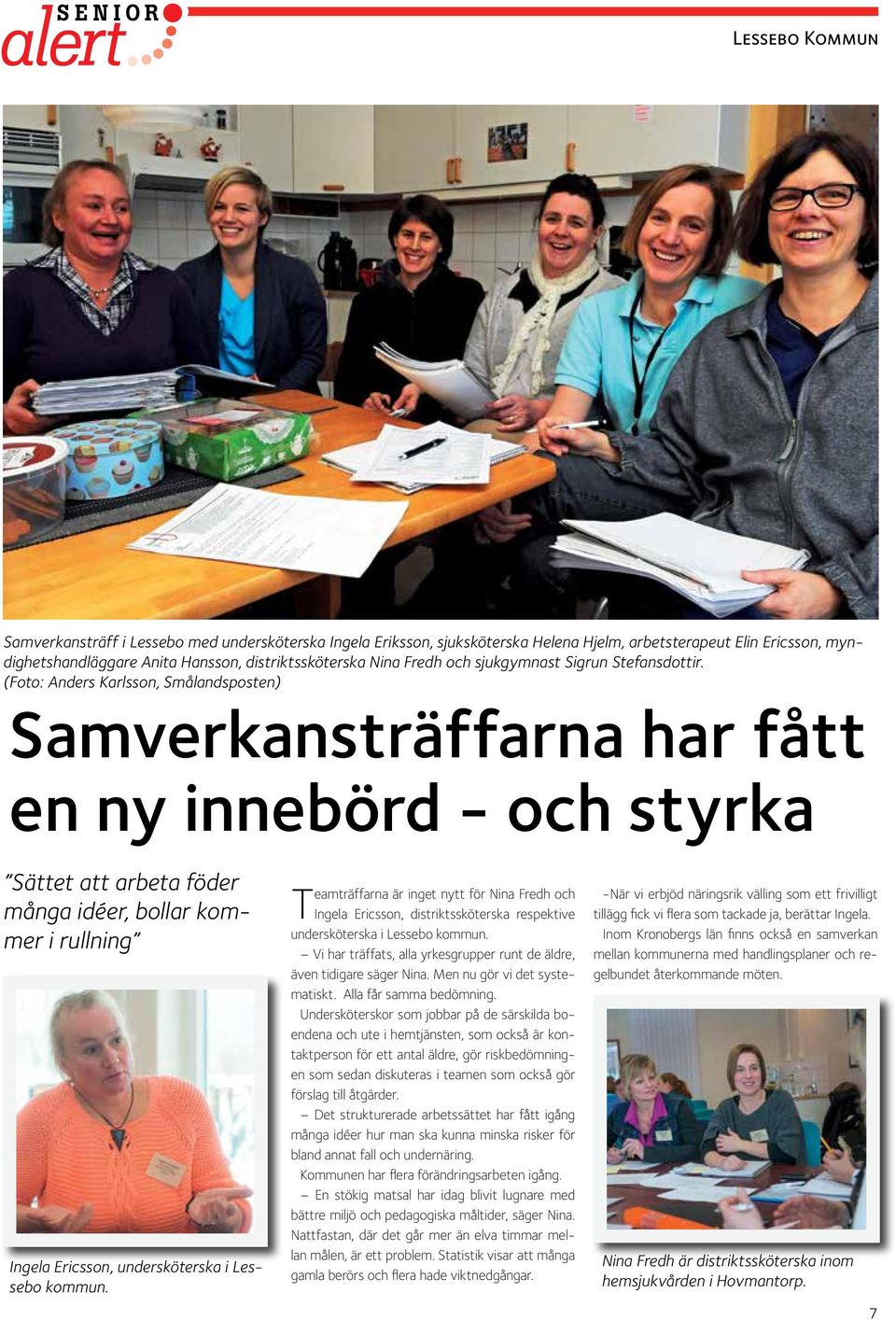 (Foto: Anders Karlsson, Smålandsposten) Samverkansträffarna har fått en ny innebörd - och styrka Sättet att arbeta föder många idéer, bollar kommer i rullning Ingela Ericsson, undersköterska i