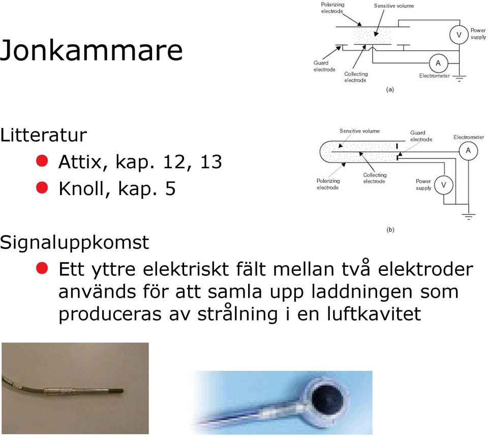 5 Signaluppkomst Ett yttre elektriskt fält mellan