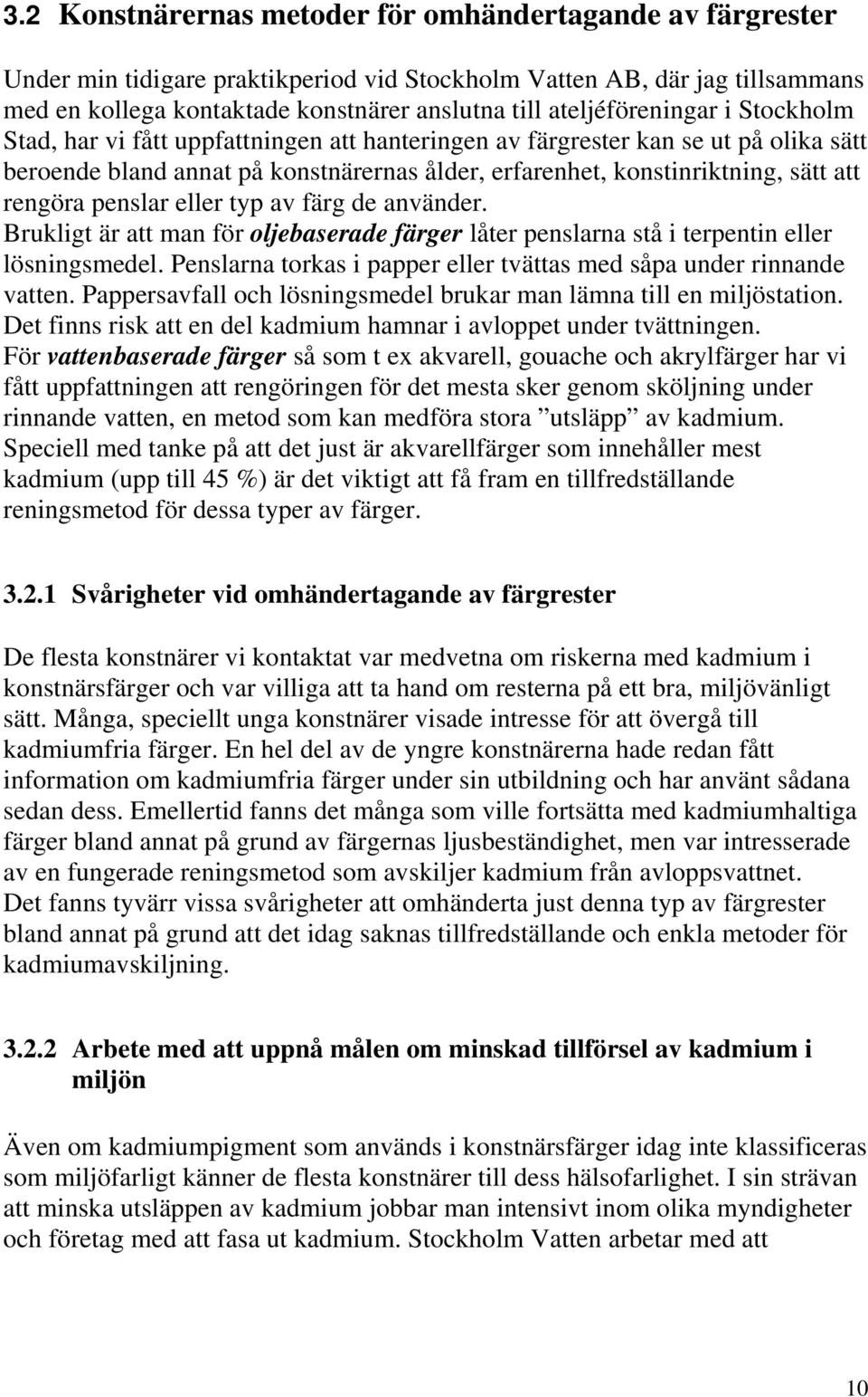 rengöra penslar eller typ av färg de använder. Brukligt är att man för oljebaserade färger låter penslarna stå i terpentin eller lösningsmedel.