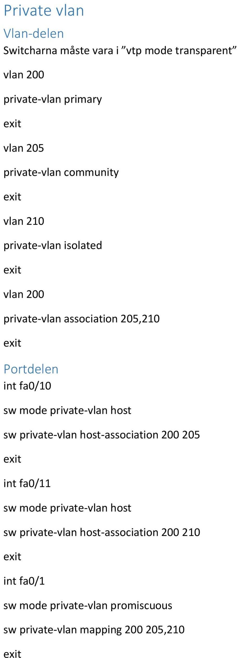 fa0/10 sw mode private-vlan host sw private-vlan host-association 200 205 int fa0/11 sw mode private-vlan host