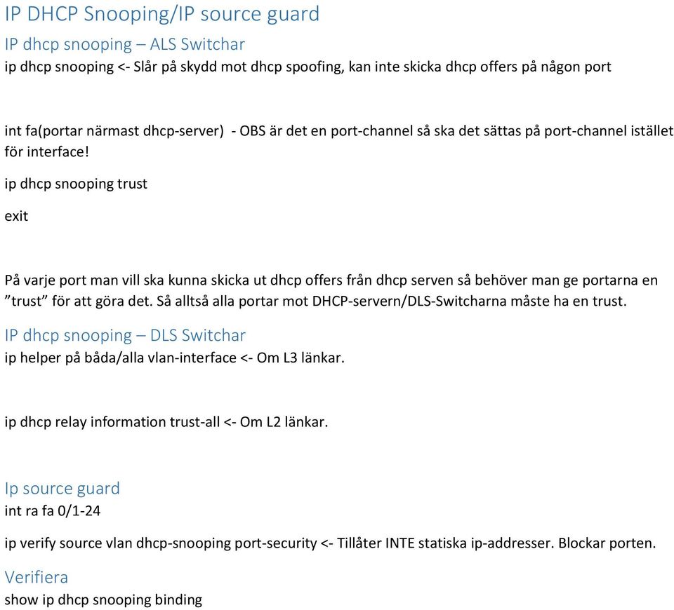 ip dhcp snooping trust På varje port man vill ska kunna skicka ut dhcp offers från dhcp serven så behöver man ge portarna en trust för att göra det.