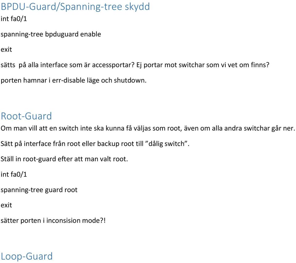 Root-Guard Om man vill att en switch inte ska kunna få väljas som root, även om alla andra switchar går ner.