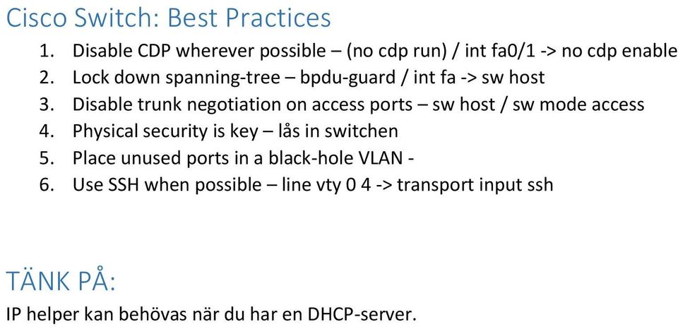 Disable trunk negotiation on access ports sw host / sw mode access 4.