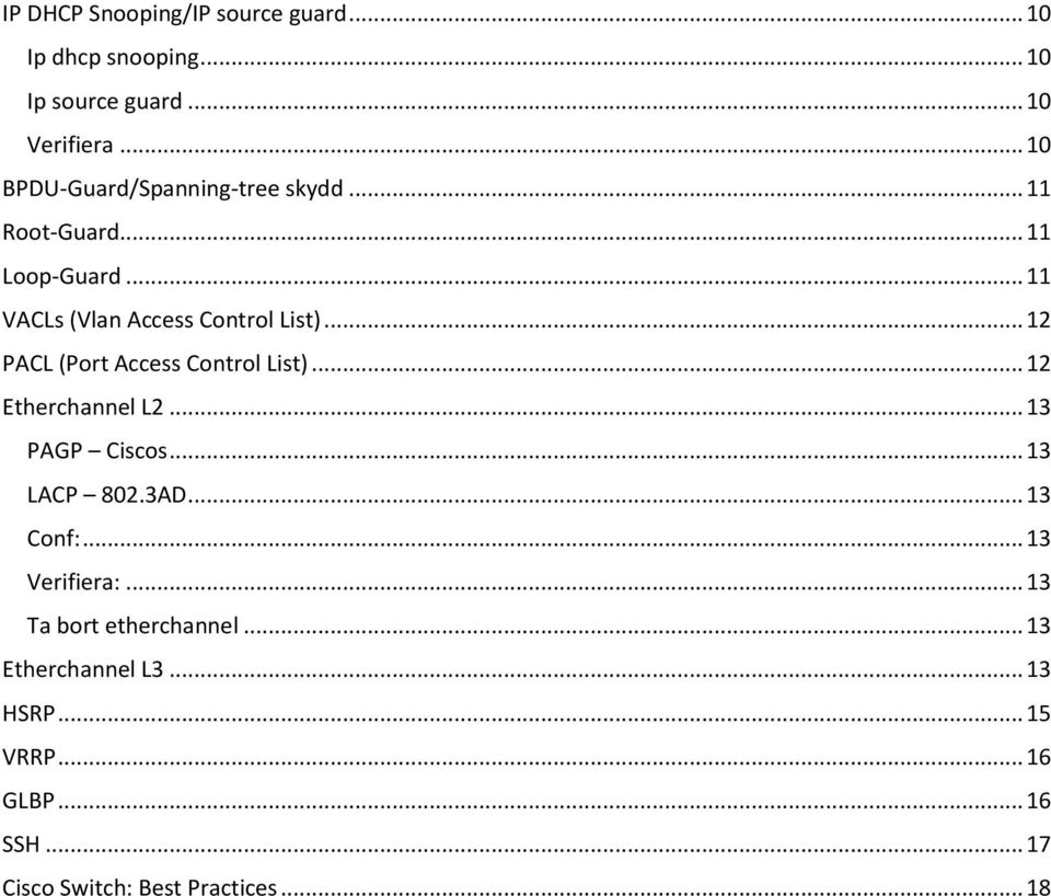 .. 12 PACL (Port Access Control List)... 12 Etherchannel L2... 13 PAGP Ciscos... 13 LACP 802.3AD... 13 Conf:.