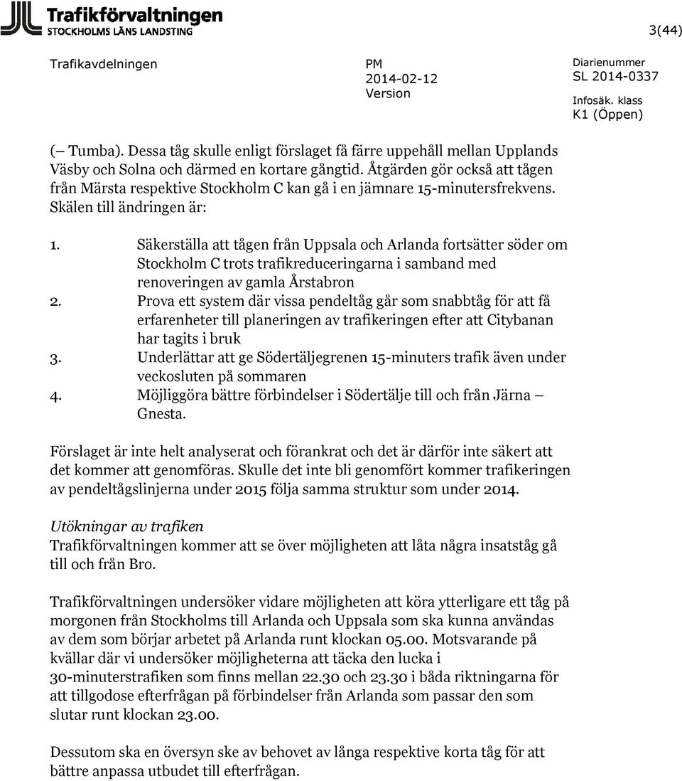 Säkerställa att tågen från Uppsala och Arlanda fortsätter söder om Stockholm C trots trafikreduceringarna i samband med renoveringen av gamla Årstabron 2.