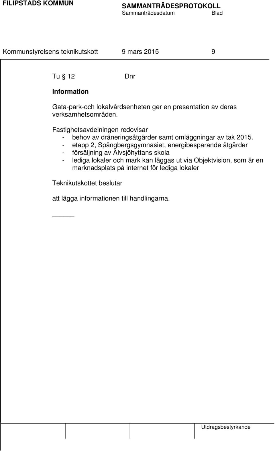 - etapp 2, Spångbergsgymnasiet, energibesparande åtgärder - försäljning av Älvsjöhyttans skola - lediga lokaler och mark kan