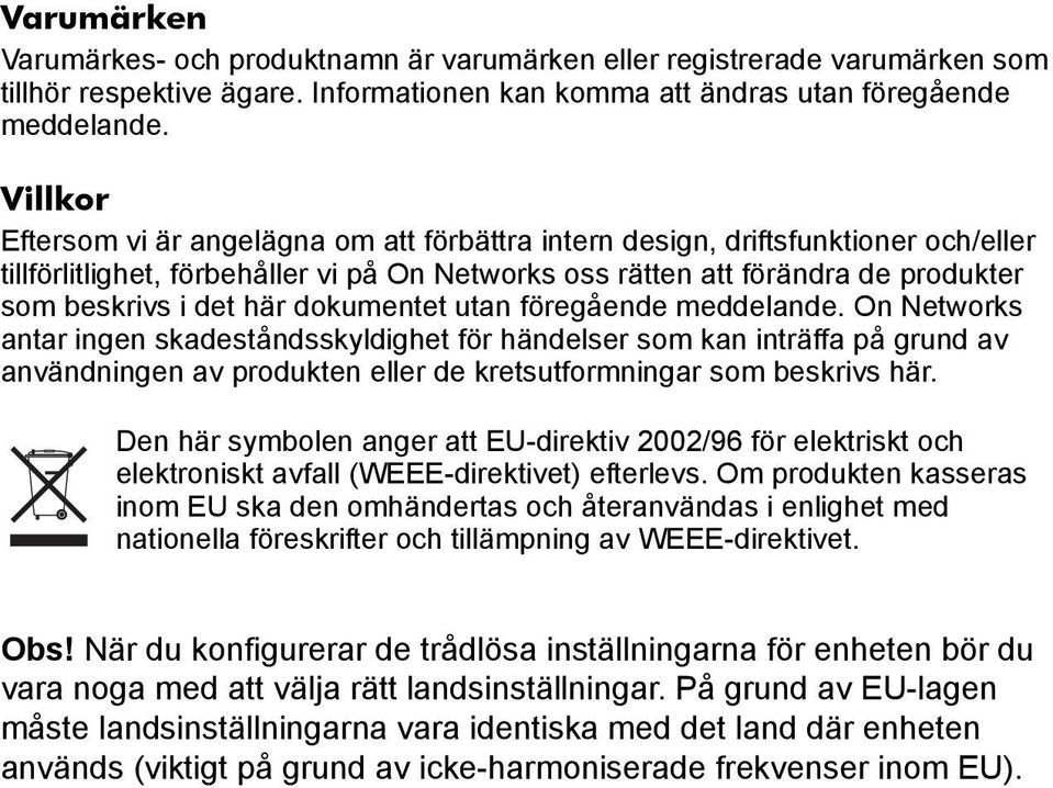 dokumentet utan föregående meddelande. On Networks antar ingen skadeståndsskyldighet för händelser som kan inträffa på grund av användningen av produkten eller de kretsutformningar som beskrivs här.