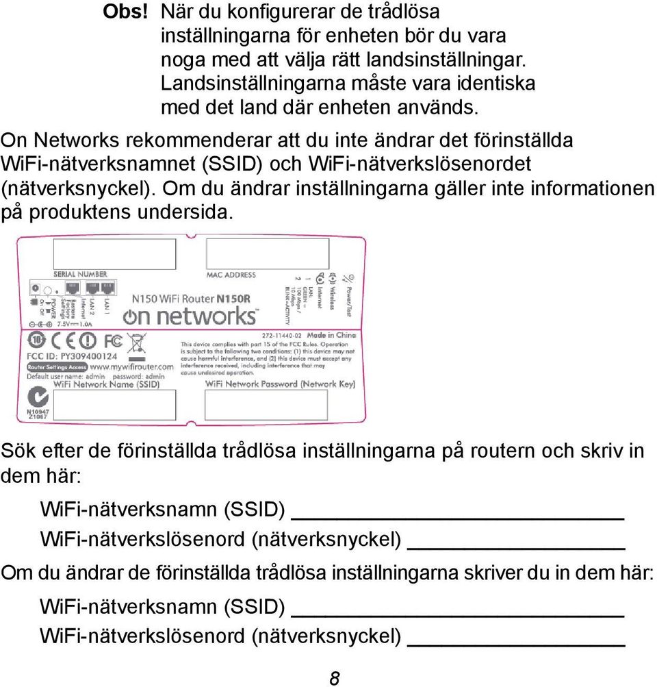 On Networks rekommenderar att du inte ändrar det förinställda WiFi-nätverksnamnet (SSID) och WiFi-nätverkslösenordet (nätverksnyckel).