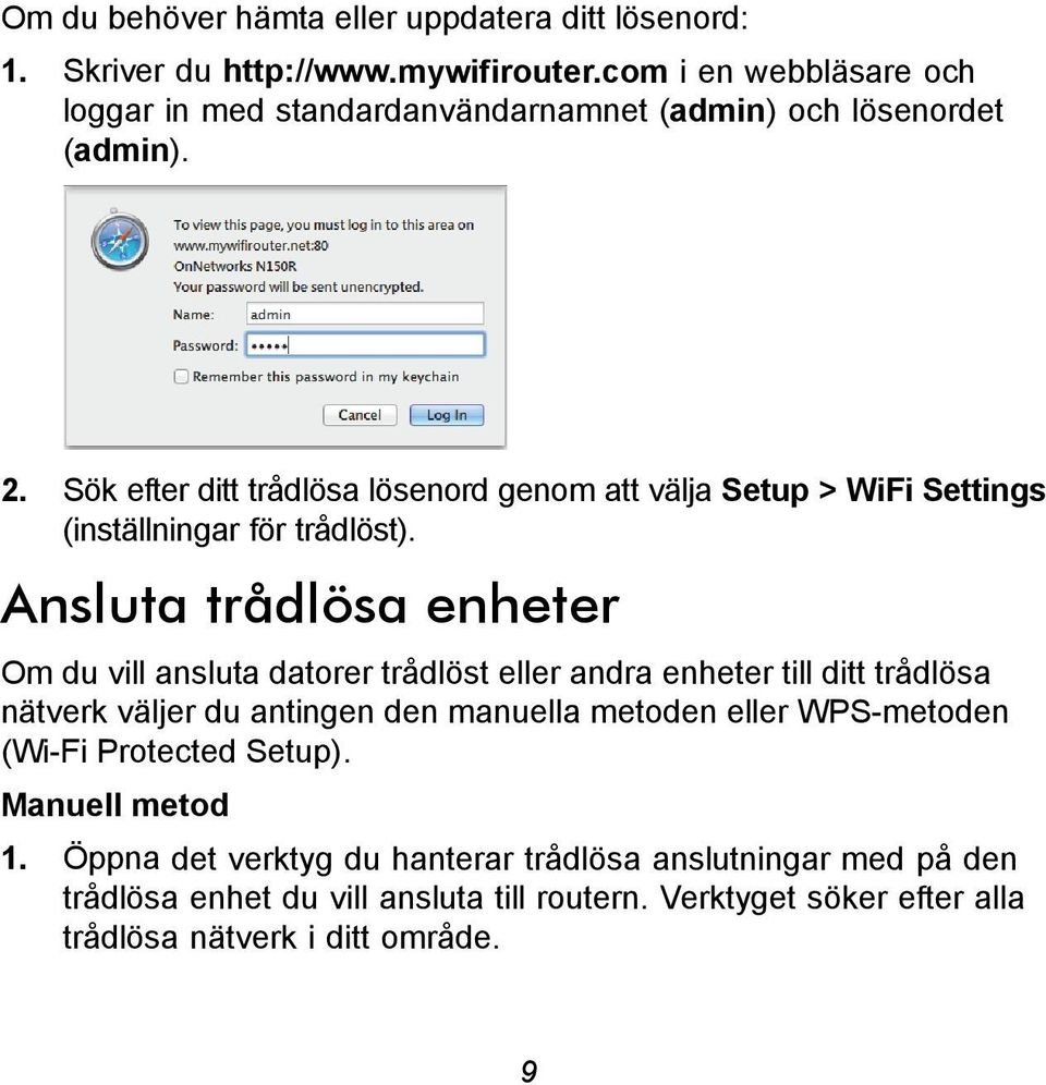 Sök efter ditt trådlösa lösenord genom att välja Setup > WiFi Settings (inställningar för trådlöst).