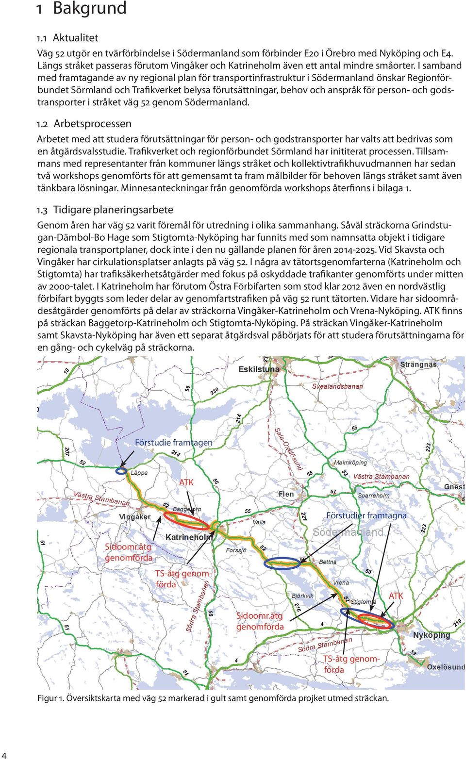 I samband med framtagande av ny regional plan för transportinfrastruktur i Södermanland önskar Regionförbundet Sörmland och Trafikverket belysa förutsättningar, behov och anspråk för person- och