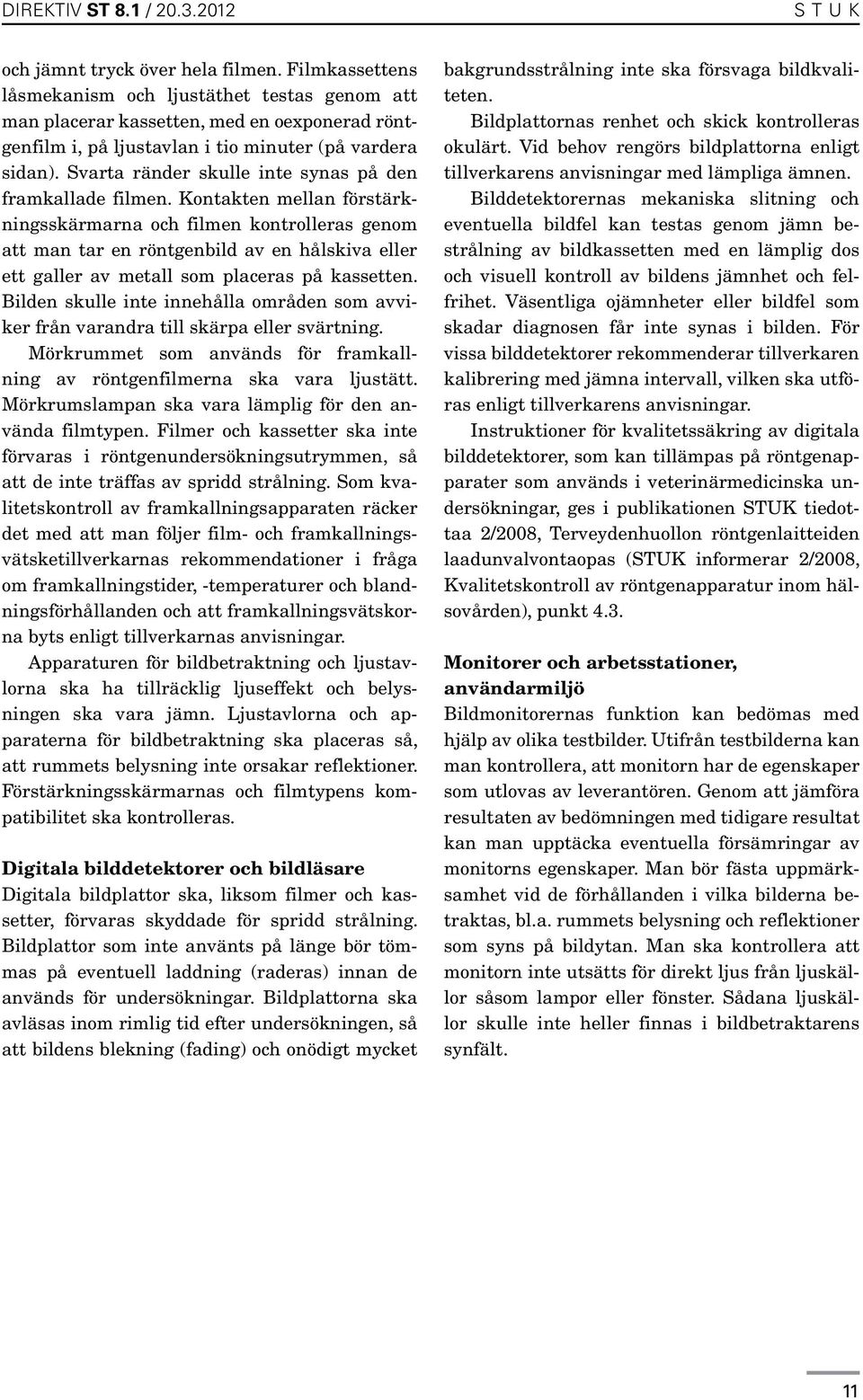 Svarta ränder skulle inte synas på den framkallade filmen.
