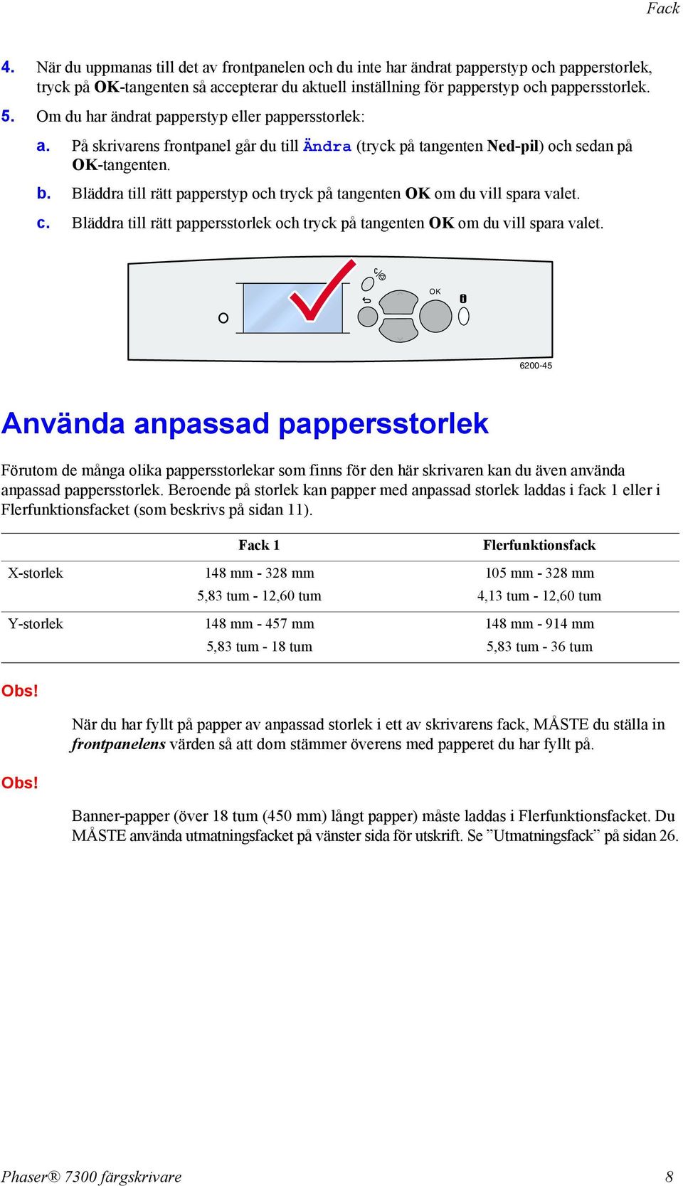 Bläddra till rätt papperstyp och tryck på tangenten OK om du vill spara valet. c. Bläddra till rätt pappersstorlek och tryck på tangenten OK om du vill spara valet.