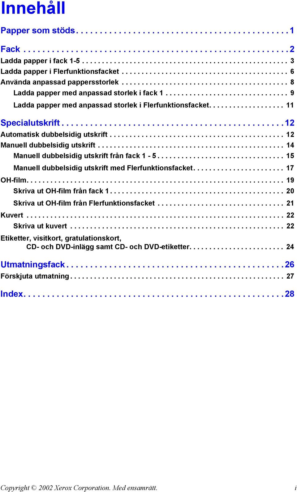 .............................. 9 Ladda papper med anpassad storlek i Flerfunktionsfacket................... 11 Specialutskrift............................................... 12 Automatisk dubbelsidig utskrift.