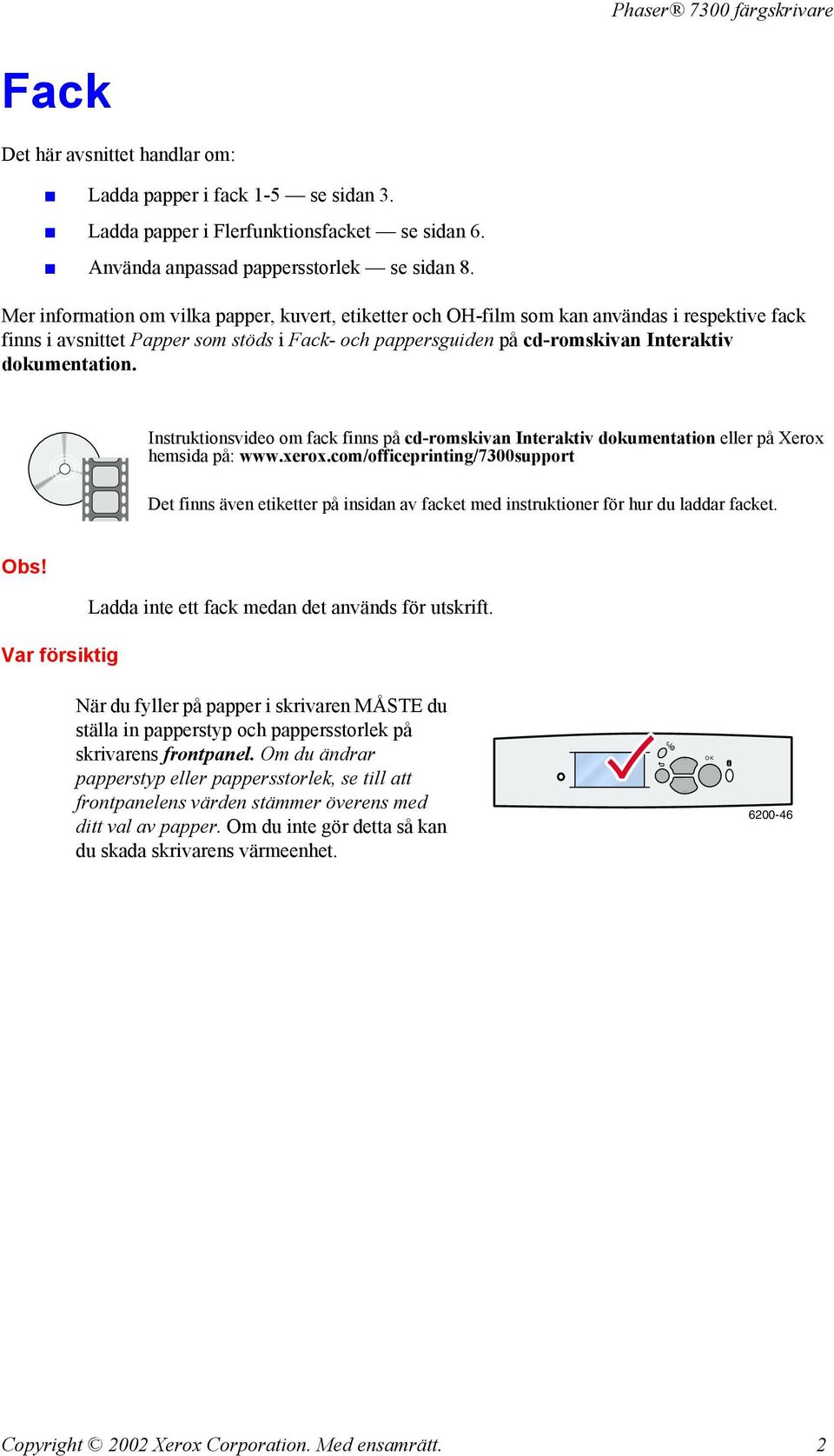 Instruktionsvideo om fack finns på cd-romskivan Interaktiv dokumentation eller på Xerox hemsida på: www.xerox.