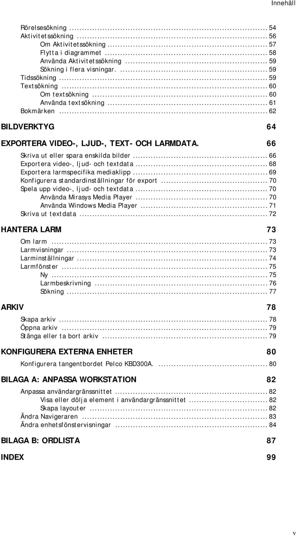 .. 66 Exportera video-, ljud- och textdata... 68 Exportera larmspecifika mediaklipp... 69 Konfigurera standardinställningar för export... 70 Spela upp video-, ljud- och textdata.