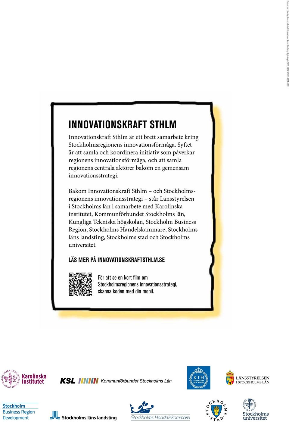 Syftet är att samla och koordinera initiativ som påverkar regionens innovationsförmåga, och att samla regionens centrala aktörer bakom en gemensam innovationsstrategi.