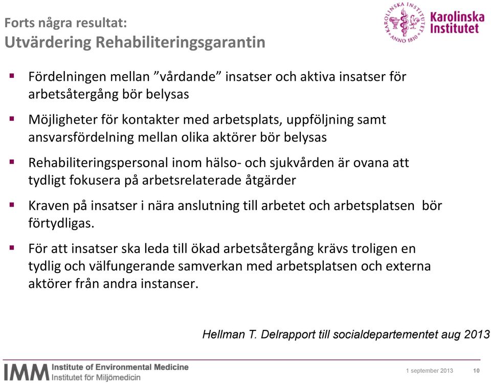 arbetsrelaterade åtgärder Kraven på insatser i nära anslutning till arbetet och arbetsplatsen bör förtydligas.