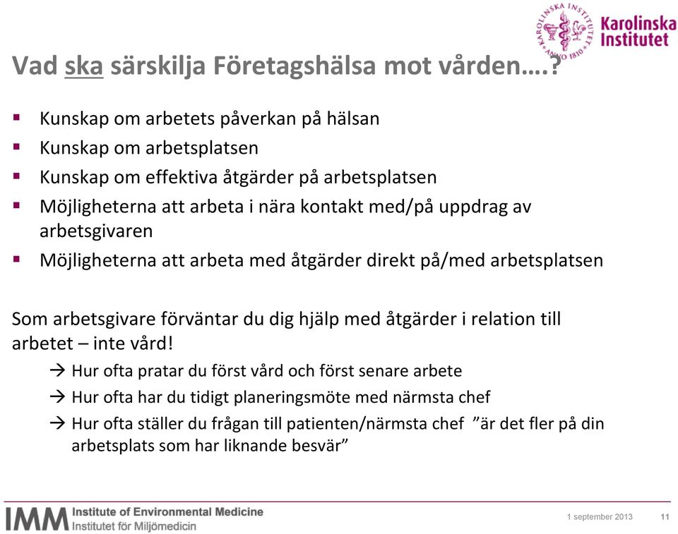 med/på uppdrag av arbetsgivaren Möjligheterna att arbeta med åtgärder direkt på/med arbetsplatsen Som arbetsgivare förväntar du dig hjälp med åtgärder i