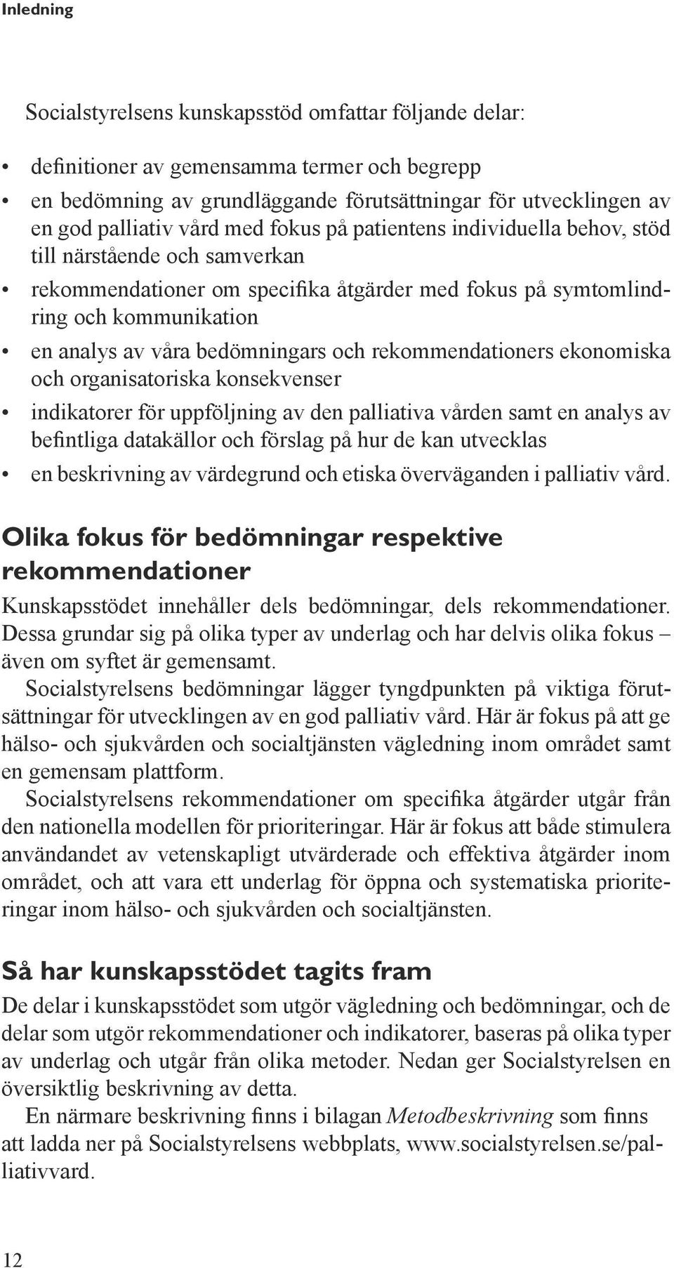 rekommendationers ekonomiska och organisatoriska konsekvenser indikatorer för uppföljning av den palliativa vården samt en analys av befintliga datakällor och förslag på hur de kan utvecklas en
