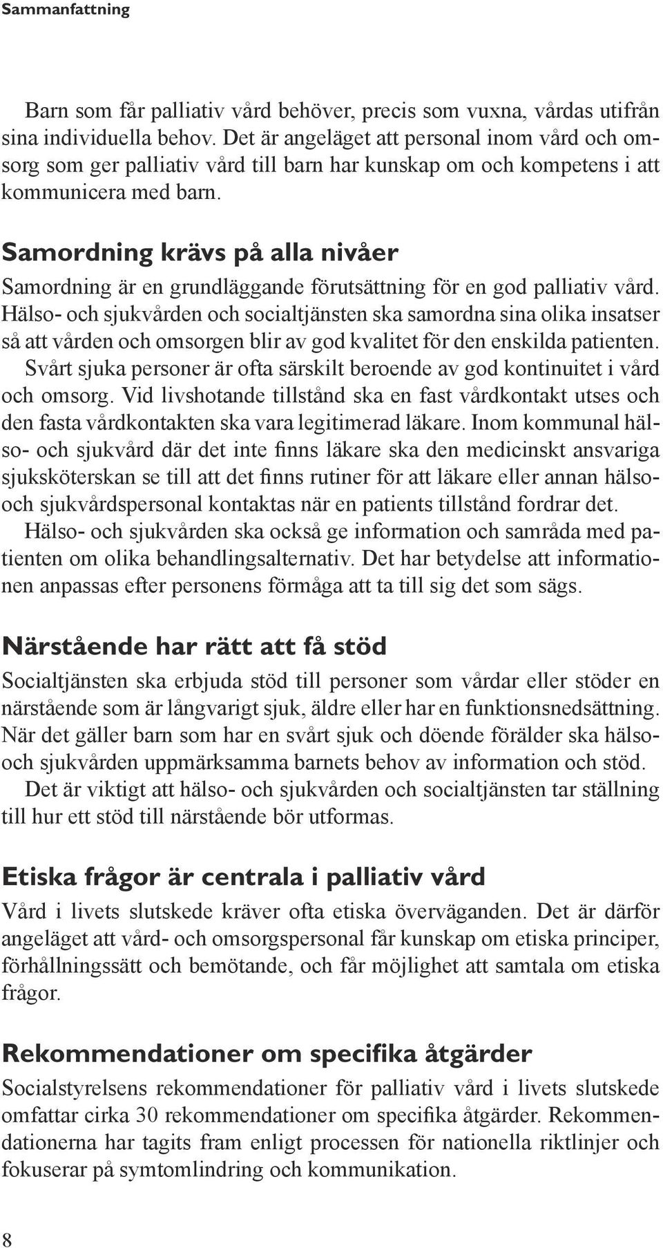 Samordning krävs på alla nivåer Samordning är en grundläggande förutsättning för en god palliativ vård.