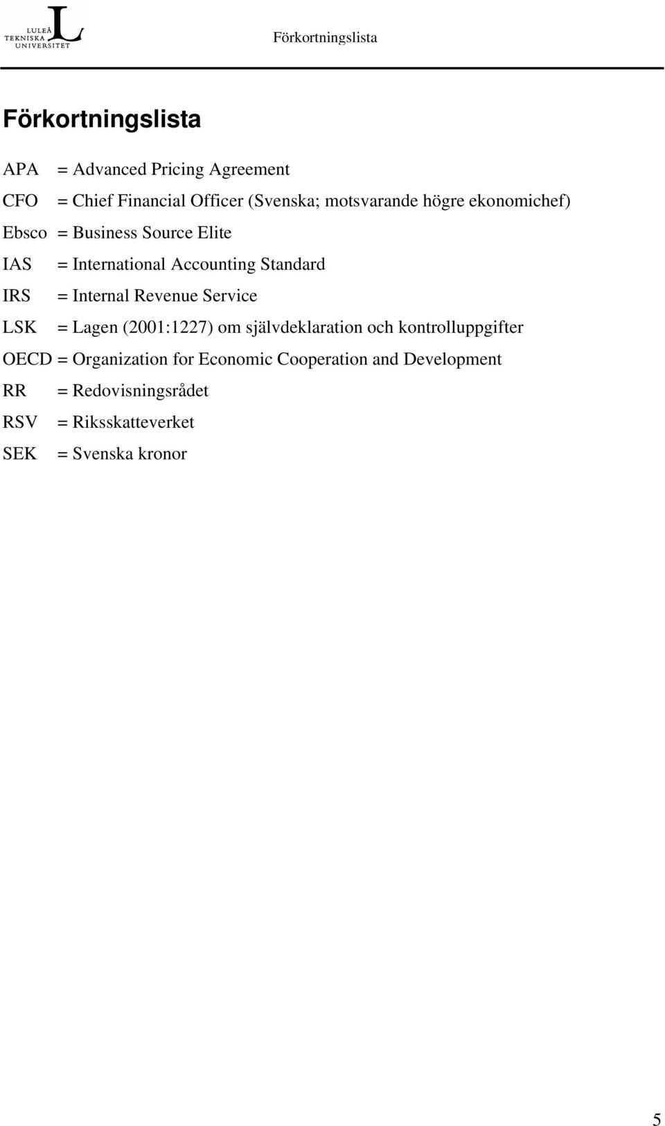 Internal Revenue Service LSK = Lagen (2001:1227) om självdeklaration och kontrolluppgifter OECD =