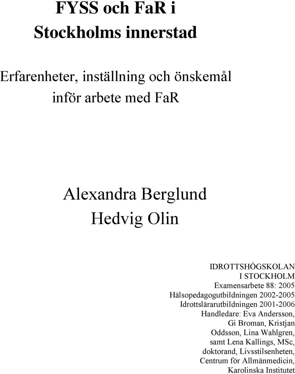 2002-2005 Idrottslärarutbildningen 2001-2006 Handledare: Eva Andersson, Gi Broman, Kristjan Oddsson, Lina