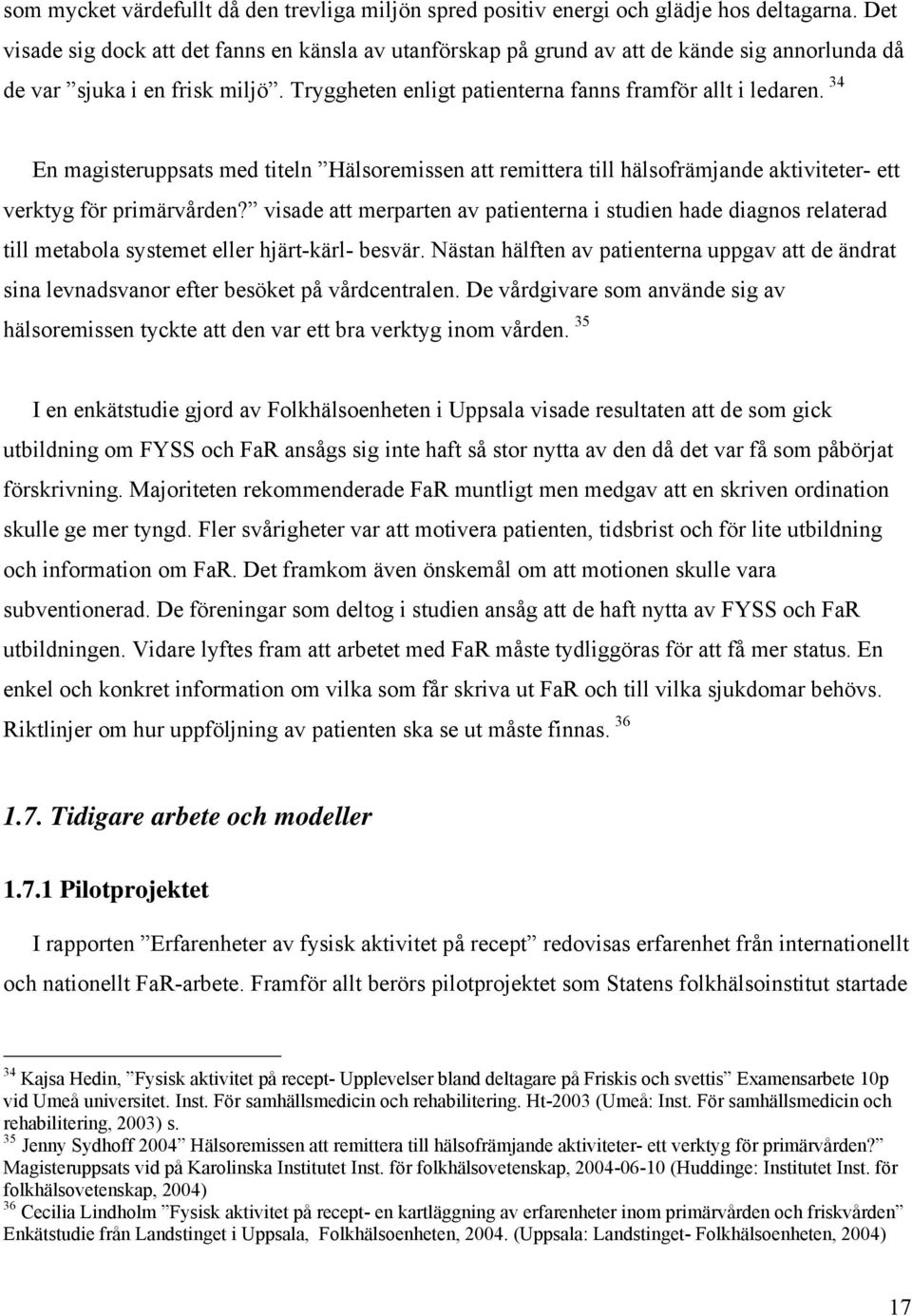 34 En magisteruppsats med titeln Hälsoremissen att remittera till hälsofrämjande aktiviteter- ett verktyg för primärvården?