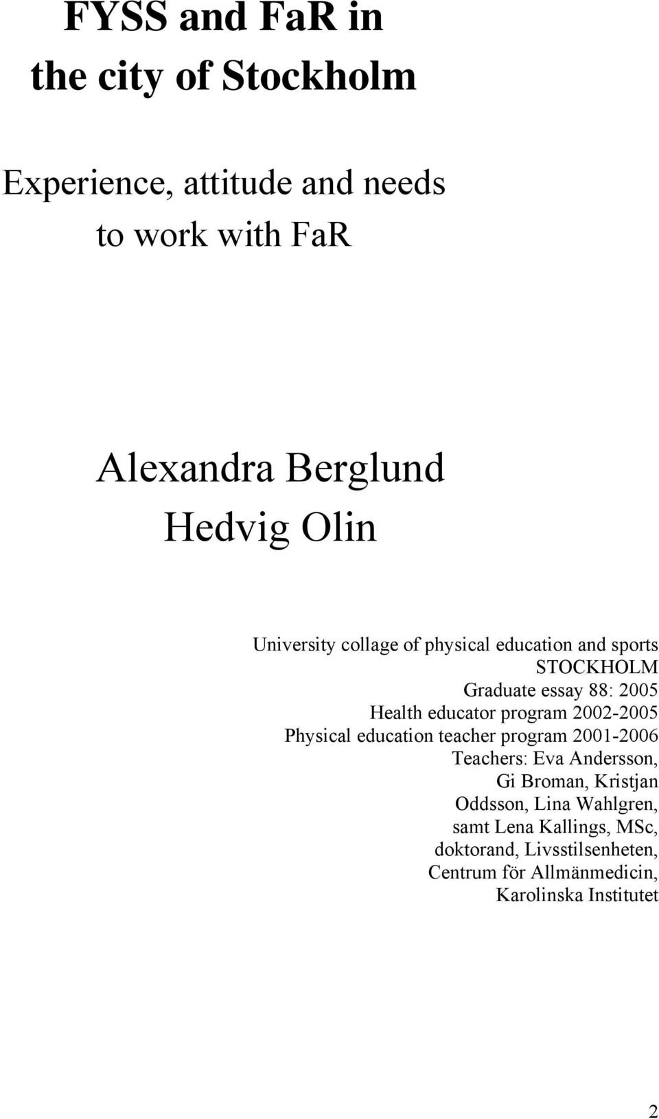 program 2002-2005 Physical education teacher program 2001-2006 Teachers: Eva Andersson, Gi Broman, Kristjan